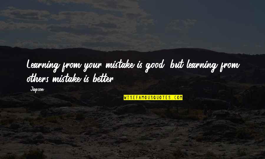 Learning From Your Mistakes Quotes By Japson: Learning from your mistake is good, but learning