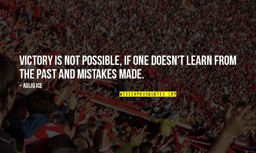Learning From Your Past Mistakes Quotes By Auliq Ice: Victory is not possible, if one doesn't learn
