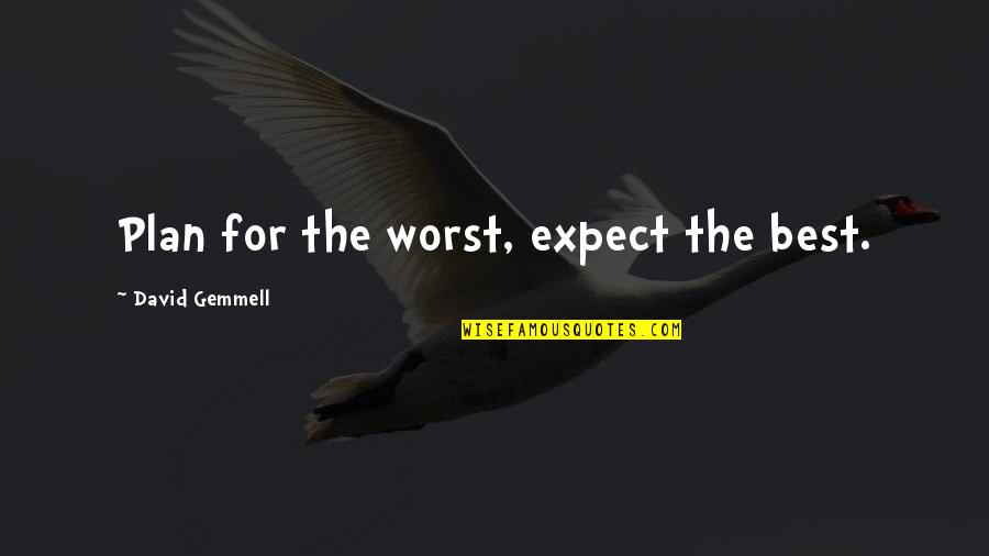 Learning From Your Peers Quotes By David Gemmell: Plan for the worst, expect the best.