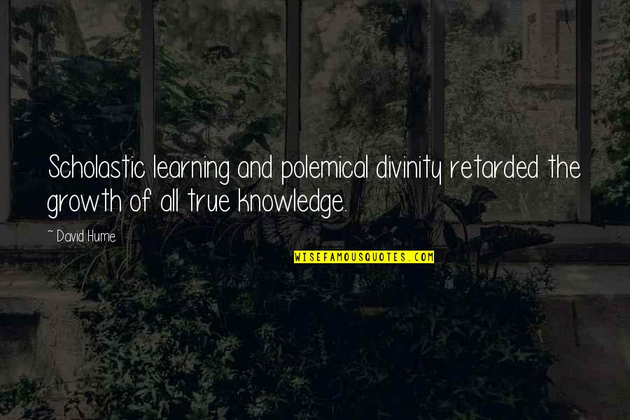 Learning Growth Quotes By David Hume: Scholastic learning and polemical divinity retarded the growth