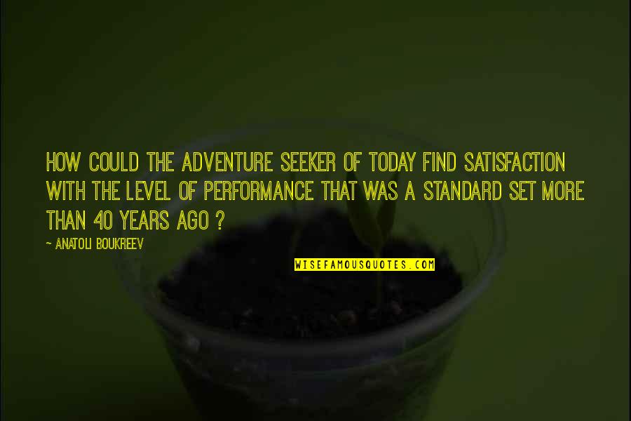 Learning How To Appreciate Quotes By Anatoli Boukreev: How could the adventure seeker of today find
