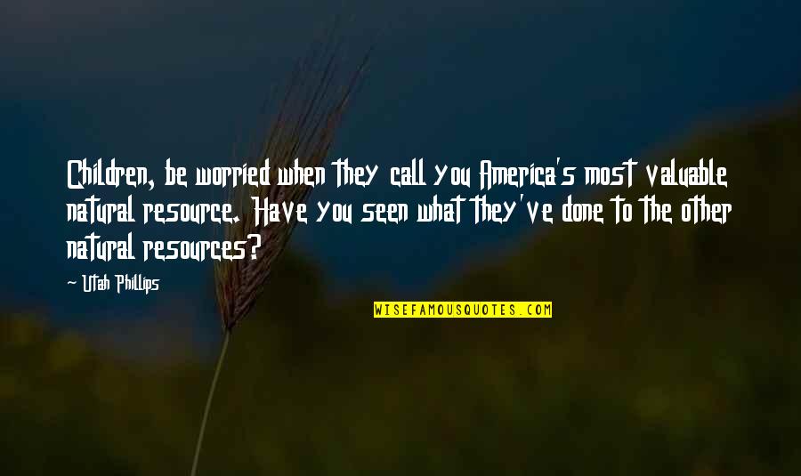 Learning How To Be Happy Quotes By Utah Phillips: Children, be worried when they call you America's Learning How To Be Happy Quotes By Utah Phillips: Children, be worried when they call you America's