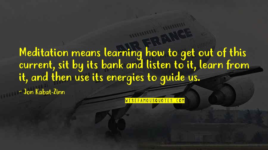 Learning How To Learn Quotes By Jon Kabat-Zinn: Meditation means learning how to get out of Learning How To Learn Quotes By Jon Kabat-Zinn: Meditation means learning how to get out of
