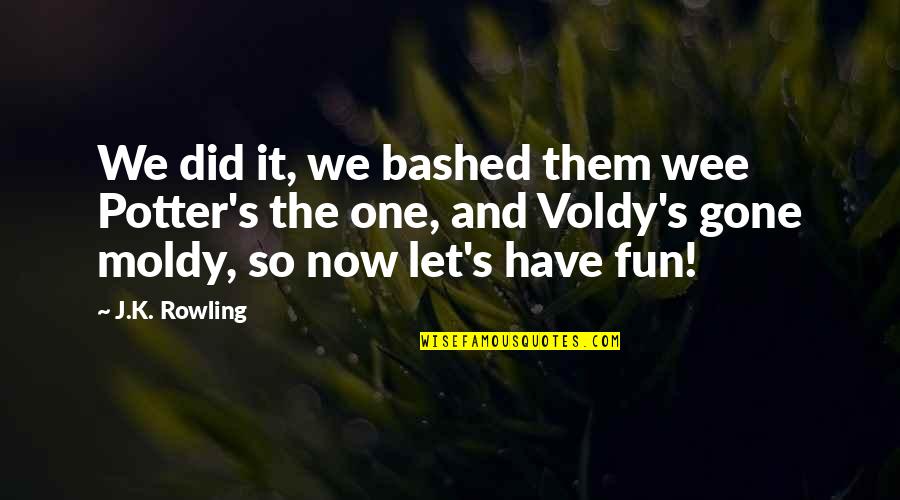 Learning How To Write Quotes By J.K. Rowling: We did it, we bashed them wee Potter's Learning How To Write Quotes By J.K. Rowling: We did it, we bashed them wee Potter's