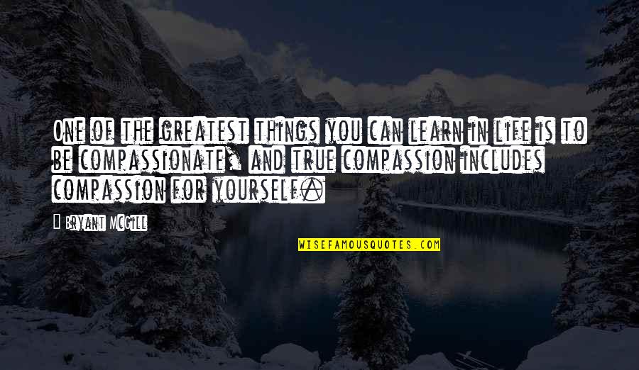 Learning In Life Quotes By Bryant McGill: One of the greatest things you can learn