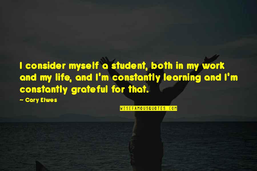 Learning In Life Quotes By Cary Elwes: I consider myself a student, both in my