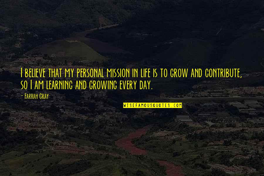 Learning In Life Quotes By Farrah Gray: I believe that my personal mission in life