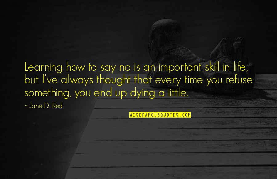 Learning In Life Quotes By Jane D. Red: Learning how to say no is an important