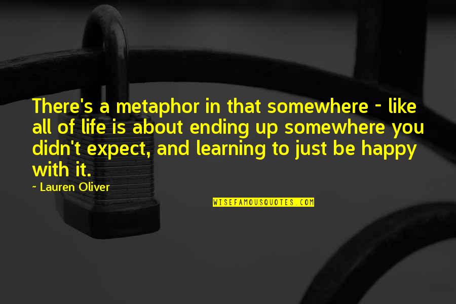 Learning In Life Quotes By Lauren Oliver: There's a metaphor in that somewhere - like