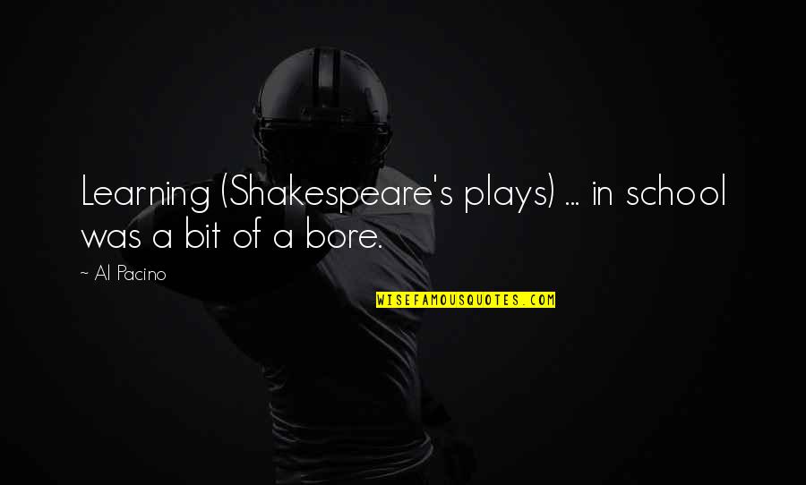 Learning In School Quotes By Al Pacino: Learning (Shakespeare's plays) ... in school was a