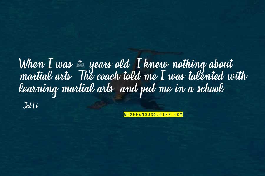 Learning In School Quotes By Jet Li: When I was 8 years old, I knew
