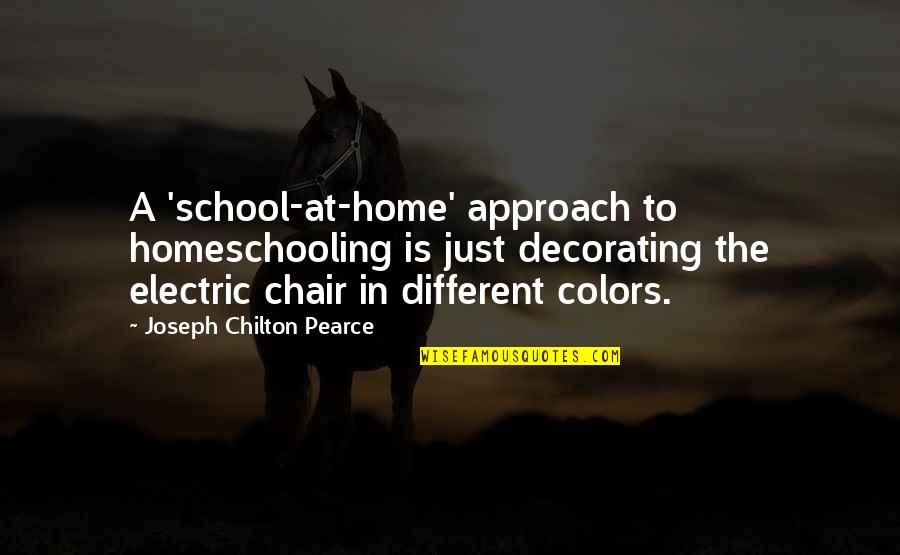 Learning In School Quotes By Joseph Chilton Pearce: A 'school-at-home' approach to homeschooling is just decorating