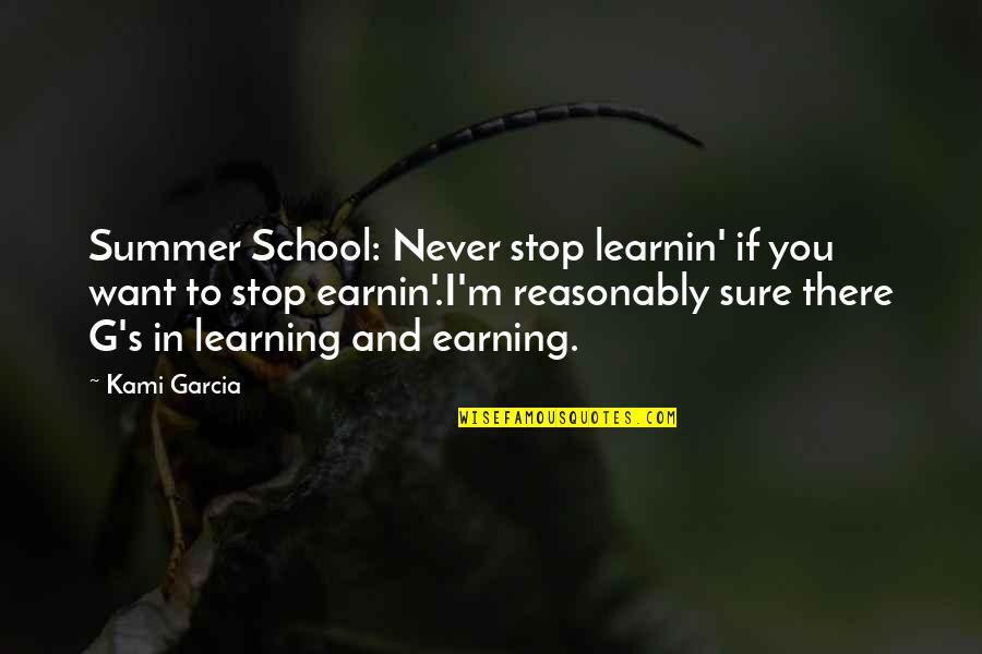 Learning In School Quotes By Kami Garcia: Summer School: Never stop learnin' if you want