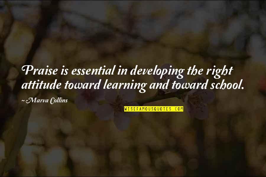 Learning In School Quotes By Marva Collins: Praise is essential in developing the right attitude