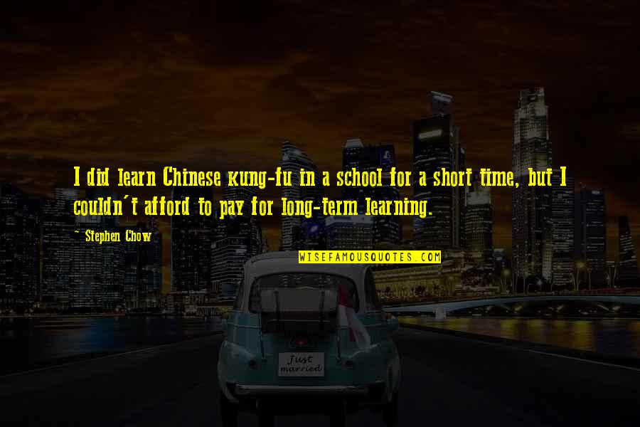 Learning In School Quotes By Stephen Chow: I did learn Chinese kung-fu in a school