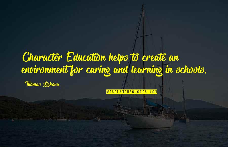 Learning In School Quotes By Thomas Lickona: Character Education helps to create an environment for