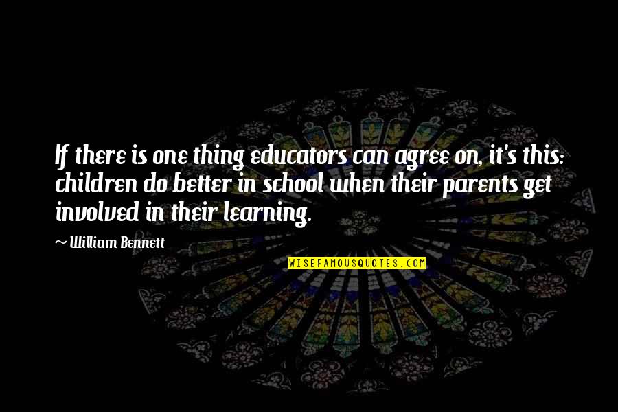 Learning In School Quotes By William Bennett: If there is one thing educators can agree