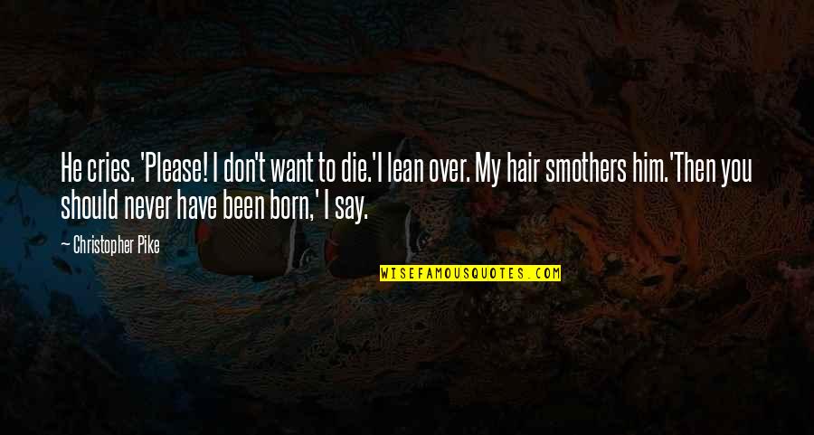Learning In To Kill A Mockingbird Quotes By Christopher Pike: He cries. 'Please! I don't want to die.'I