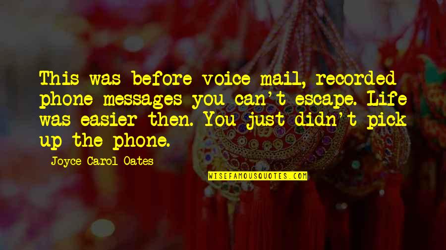 Learning Instruments Quotes By Joyce Carol Oates: This was before voice mail, recorded phone messages