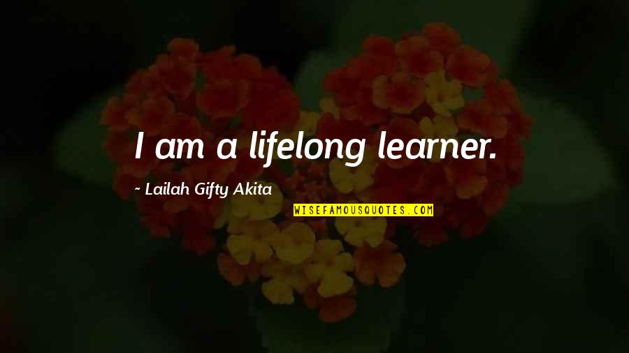 Learning Is A Lifelong Process Quotes By Lailah Gifty Akita: I am a lifelong learner.