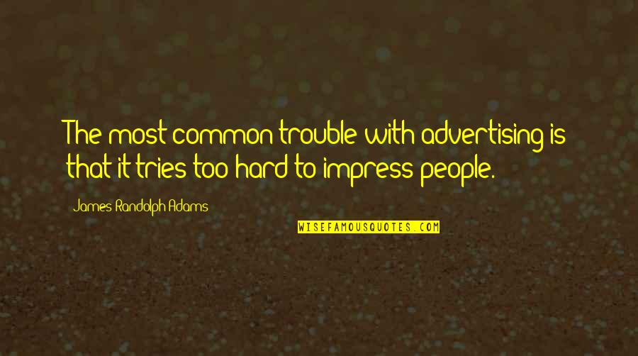 Learning Is A Never Ending Journey Quotes By James Randolph Adams: The most common trouble with advertising is that Learning Is A Never Ending Journey Quotes By James Randolph Adams: The most common trouble with advertising is that
