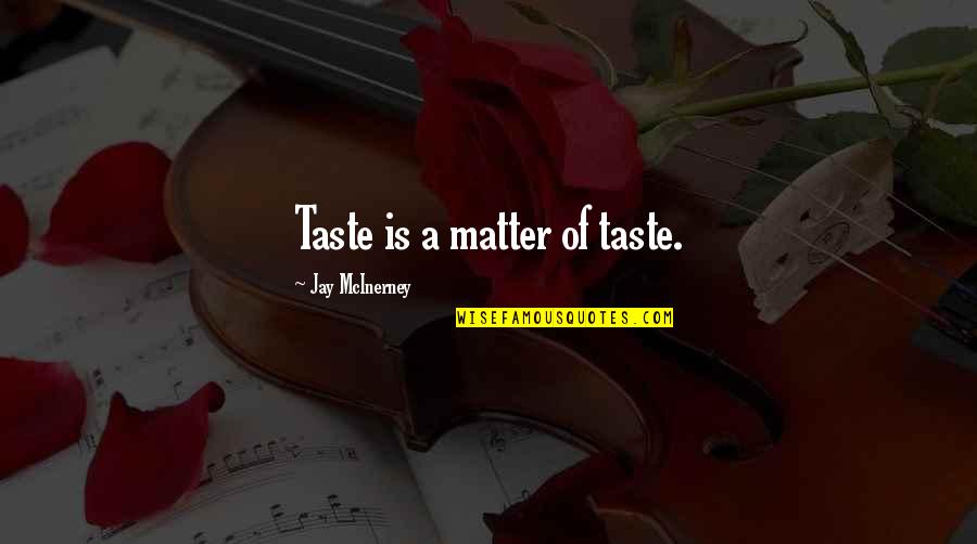 Learning Is A Never Ending Journey Quotes By Jay McInerney: Taste is a matter of taste.