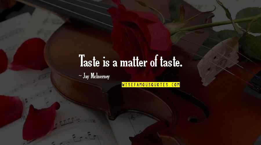 Learning Is A Never Ending Journey Quotes By Jay McInerney: Taste is a matter of taste. Learning Is A Never Ending Journey Quotes By Jay McInerney: Taste is a matter of taste.