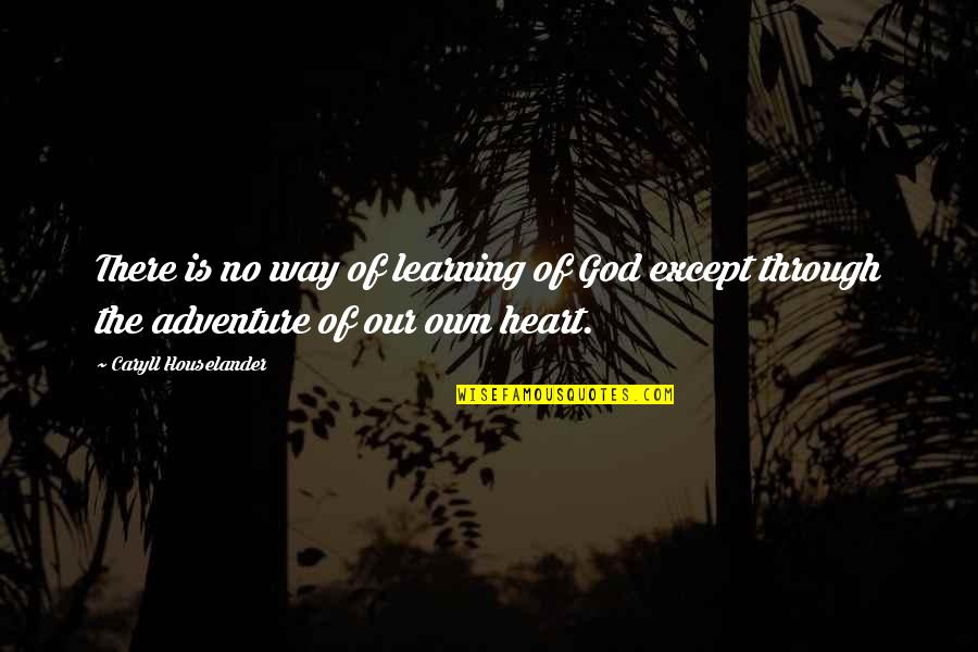 Learning Is An Adventure Quotes By Caryll Houselander: There is no way of learning of God