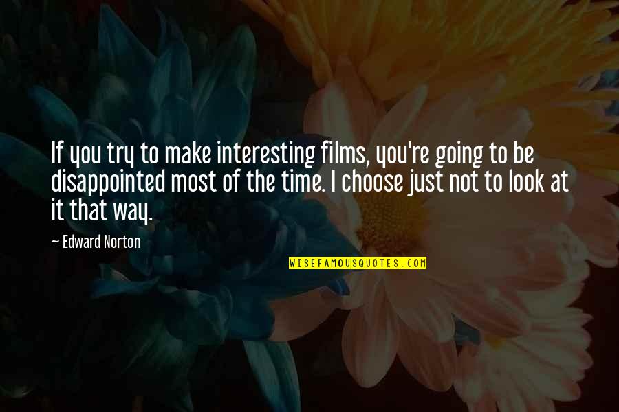 Learning Is An Adventure Quotes By Edward Norton: If you try to make interesting films, you're