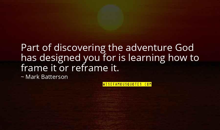 Learning Is An Adventure Quotes By Mark Batterson: Part of discovering the adventure God has designed