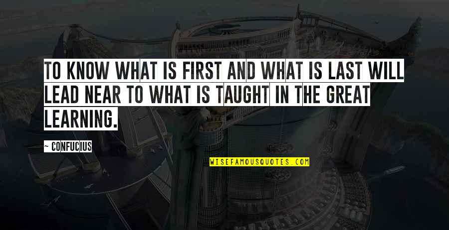 Learning Is Great Quotes By Confucius: To know what is first and what is