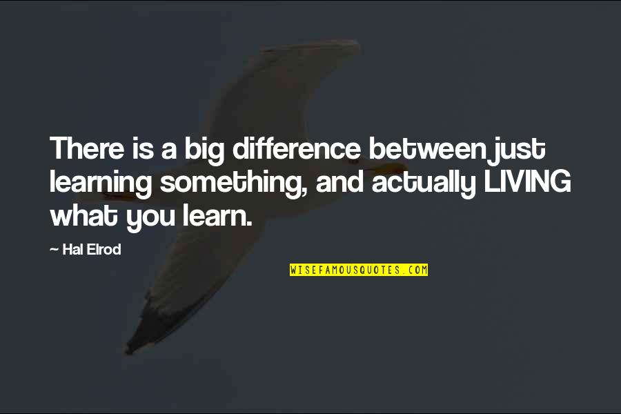 Learning Is Living Quotes By Hal Elrod: There is a big difference between just learning Learning Is Living Quotes By Hal Elrod: There is a big difference between just learning
