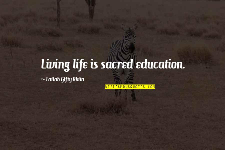Learning Is Living Quotes By Lailah Gifty Akita: Living life is sacred education. Learning Is Living Quotes By Lailah Gifty Akita: Living life is sacred education.