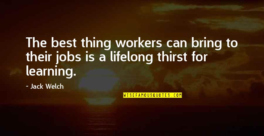 Learning Jobs Quotes By Jack Welch: The best thing workers can bring to their