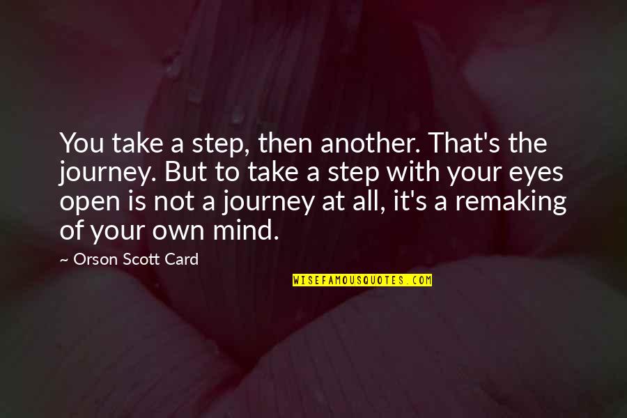 Learning Journey Quotes By Orson Scott Card: You take a step, then another. That's the