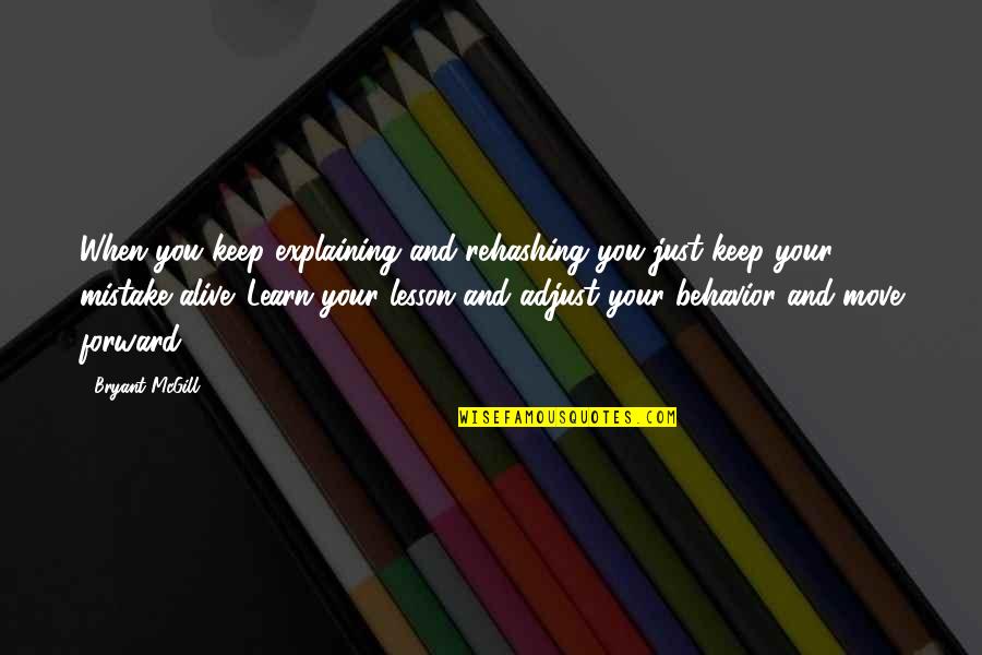Learning Lesson Quotes By Bryant McGill: When you keep explaining and rehashing you just