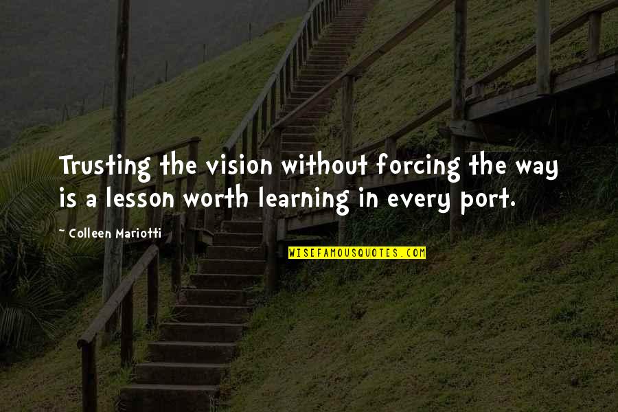 Learning Lesson Quotes By Colleen Mariotti: Trusting the vision without forcing the way is