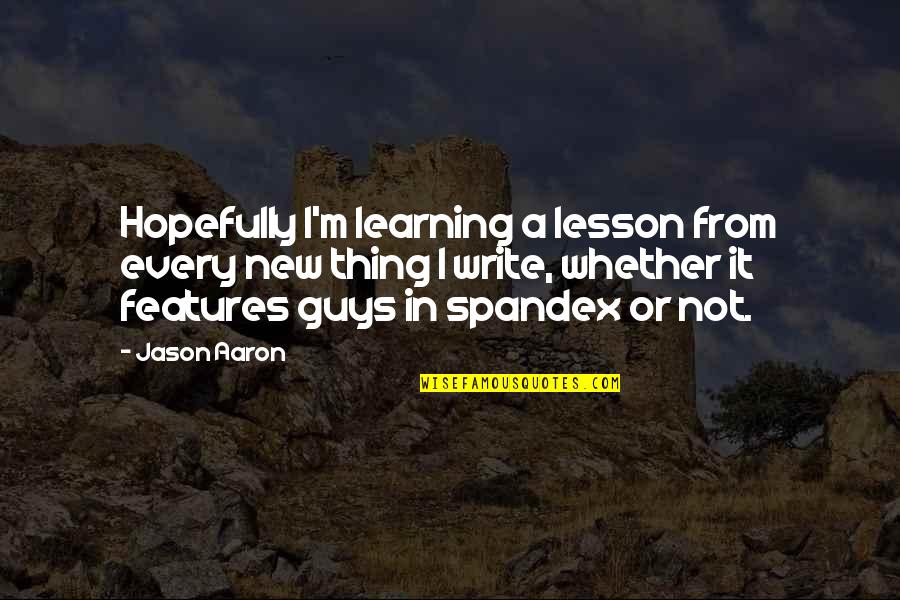 Learning Lesson Quotes By Jason Aaron: Hopefully I'm learning a lesson from every new