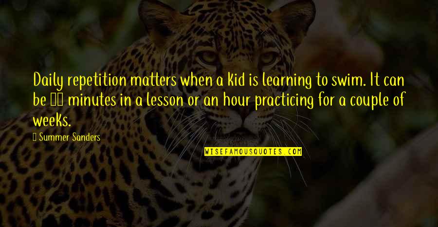 Learning Lesson Quotes By Summer Sanders: Daily repetition matters when a kid is learning
