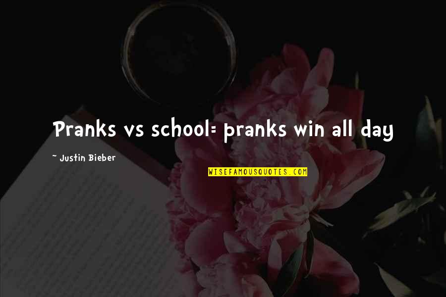 Learning Lessons From Others Quotes By Justin Bieber: Pranks vs school= pranks win all day