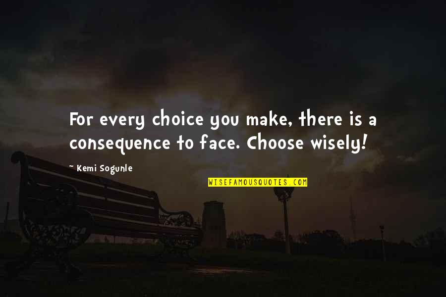 Learning Lessons In Life Quotes By Kemi Sogunle: For every choice you make, there is a