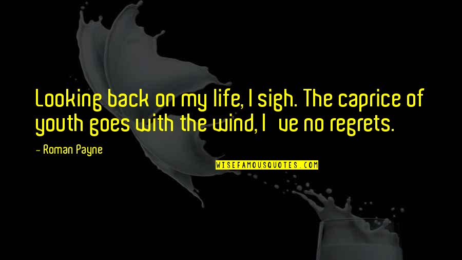 Learning Lessons In Life Quotes By Roman Payne: Looking back on my life, I sigh. The