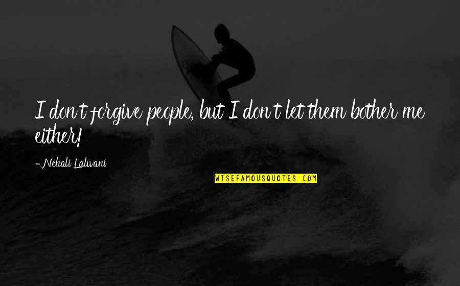 Learning Lessons Of Life Quotes By Nehali Lalwani: I don't forgive people, but I don't let Learning Lessons Of Life Quotes By Nehali Lalwani: I don't forgive people, but I don't let