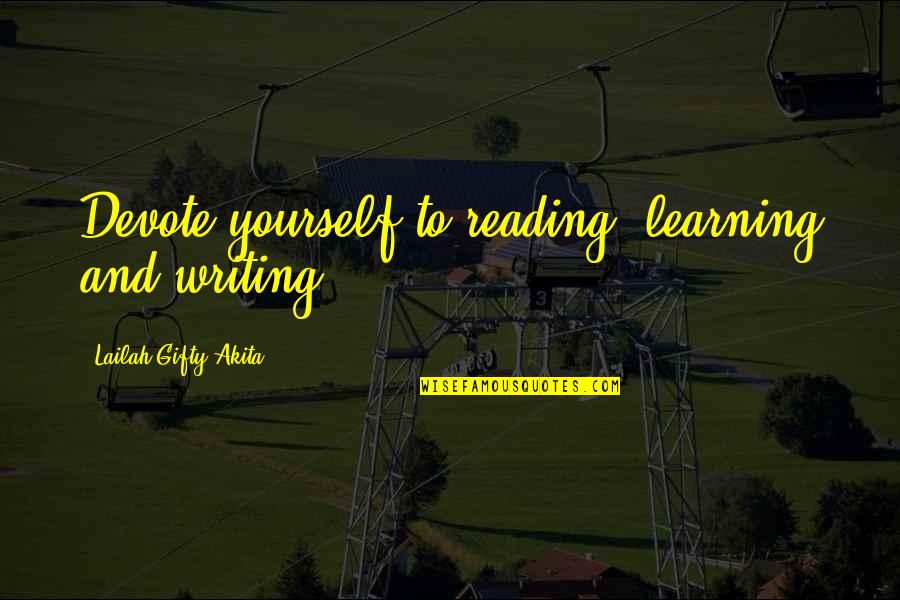 Learning Lessons Quotes By Lailah Gifty Akita: Devote yourself to reading, learning and writing.