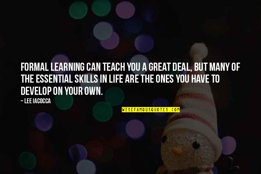 Learning Life Skills Quotes By Lee Iacocca: Formal learning can teach you a great deal,