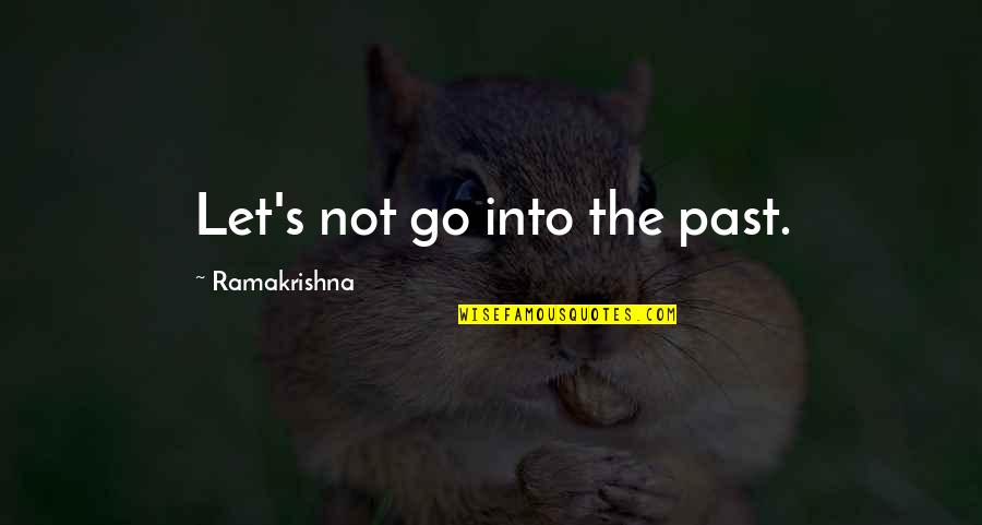 Learning Life Skills Quotes By Ramakrishna: Let's not go into the past.