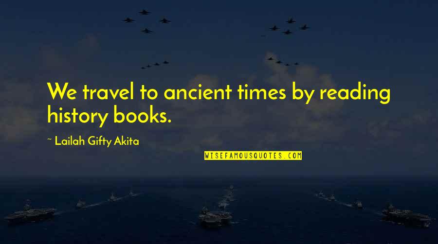 Learning Literature Quotes By Lailah Gifty Akita: We travel to ancient times by reading history