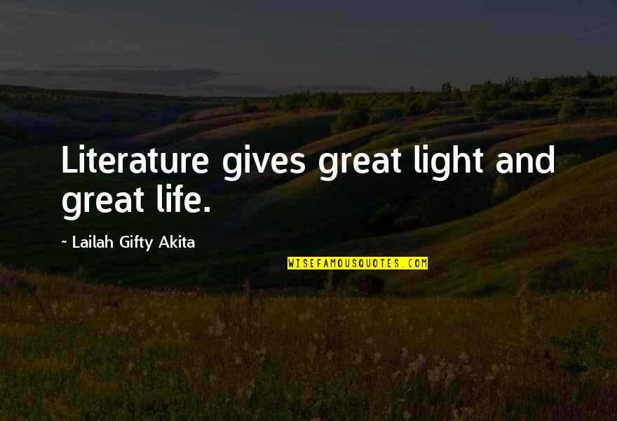 Learning Literature Quotes By Lailah Gifty Akita: Literature gives great light and great life.