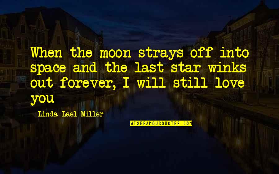 Learning Literature Quotes By Linda Lael Miller: When the moon strays off into space and