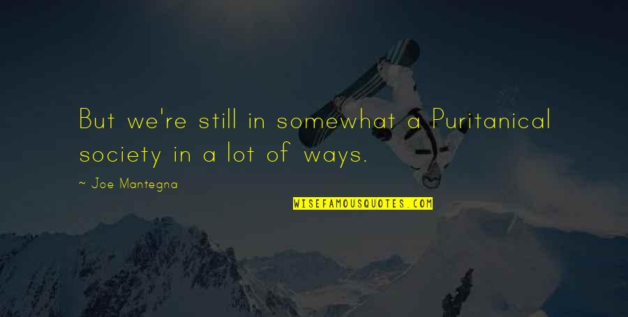 Learning Maya Angelou Quotes By Joe Mantegna: But we're still in somewhat a Puritanical society